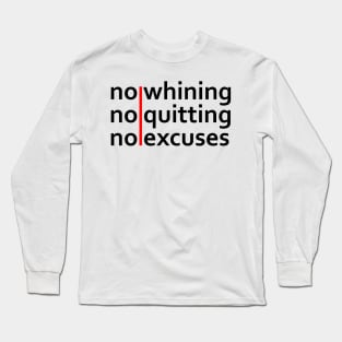 No Whining | No Quitting | No Excuses Long Sleeve T-Shirt